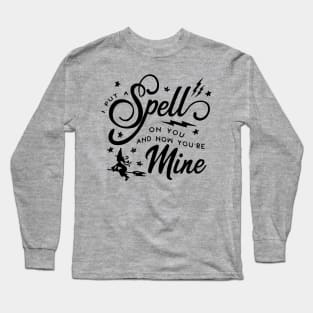 I Put a Spell on You and Now You're Mine Long Sleeve T-Shirt